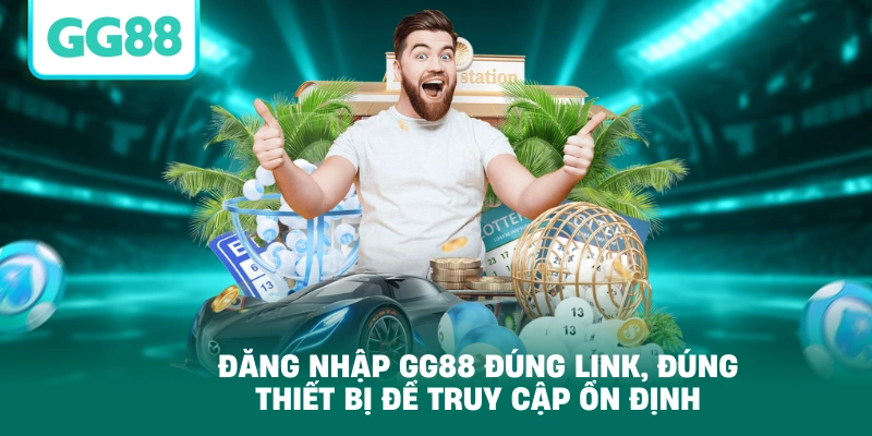 Đăng nhập GG88 đúng link, đúng thiết bị để truy cập ổn định