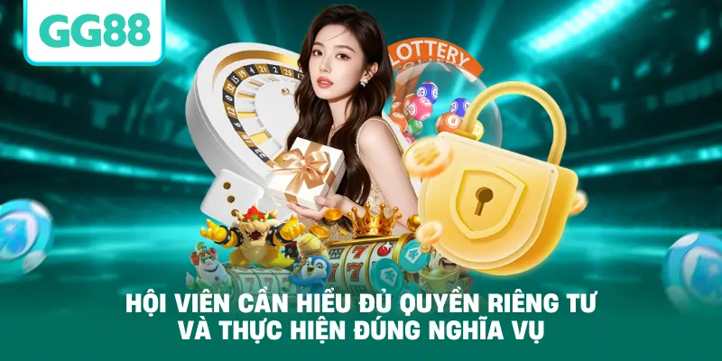 Hội viên cần hiểu đủ quyền riêng tư và thực hiện đúng nghĩa vụ