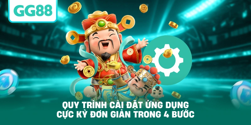 Quy trình cài đặt ứng dụng cực kỳ đơn giản trong 4 bước